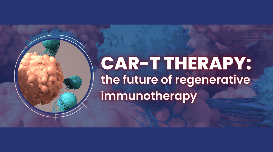 CAR-T Therapy the future of regenerative immunotherapy