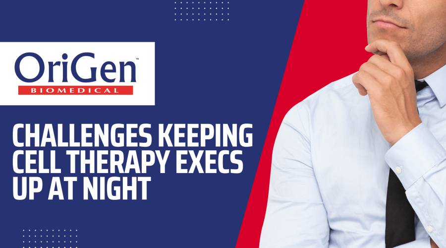 Challenges Keeping Cell Therapy Execs Up at Night