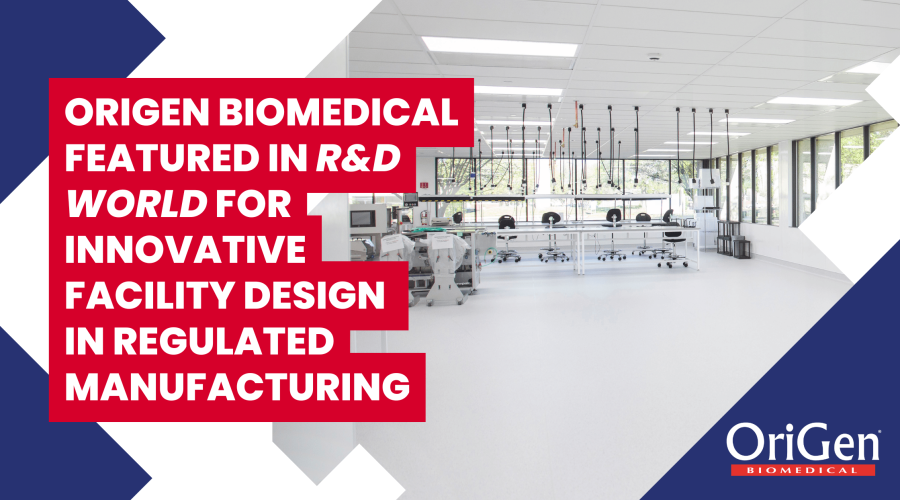 OriGen Biomedical Featured in R&D World for Innovative Facility Design in Regulated Manufacturing