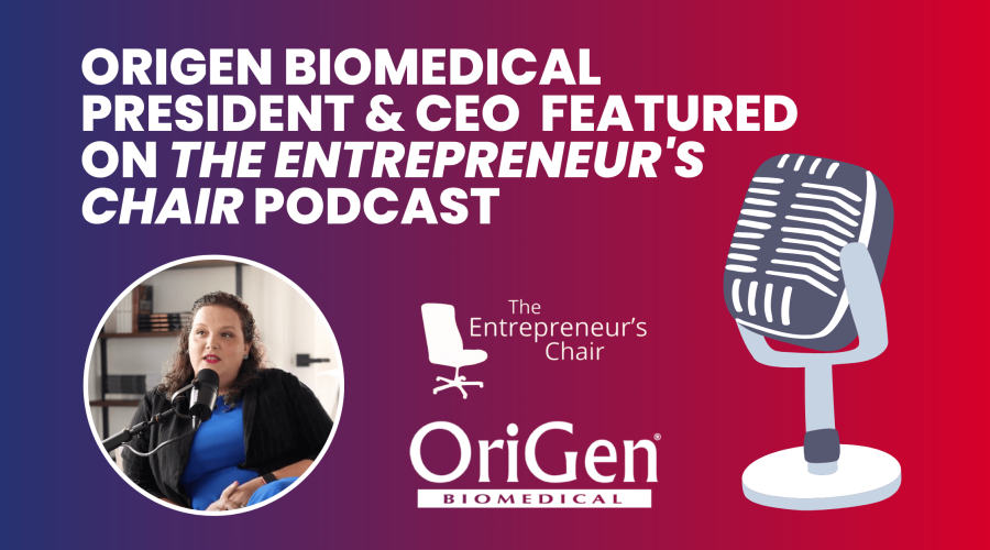 OriGen Biomedical President & CEO Featured on The Entrepreneur's Chair Podcast