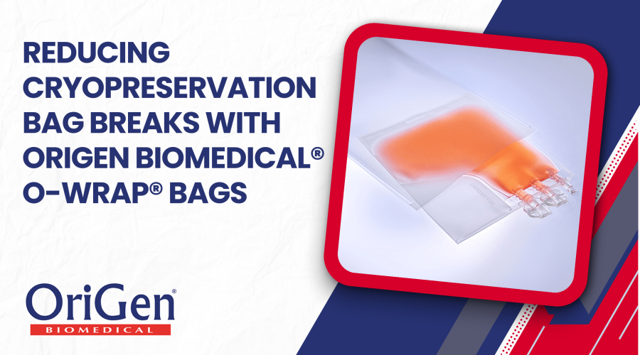 Reducing Cryopreservation Bag Breaks with OriGen Biomedical O-Wrap® Bags